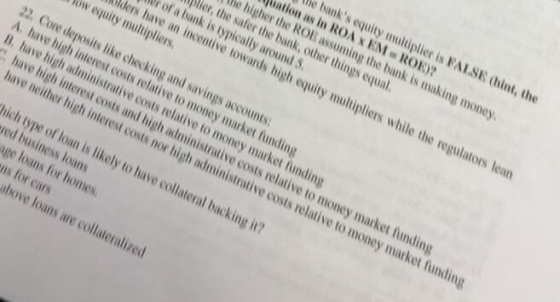 We banks equity multiplier is FALSE (hint, the uation as in ROA XEM ROR) The higher the ROB assuming the bank is making mone