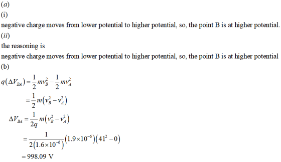 negative charge moves from lower potential to higher potential, so, the point B is at higher potential the reasoning is negative charge moves from lower potential to higher potential, so, the point B is at higher potential 2 2 2 2(1.6x10* -998.09 у 21.6x10-19 -104-0)