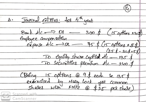 . b. Journal entries for 4th year Bank the 08 - 300$ (is options Nos Employee compensation expense Alca . 45 $ Cis options x5