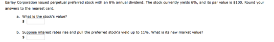 Earley Corporation issued perpetual preferred stock with an 8% annual dividend. The stock currently yields 6%, and its par va