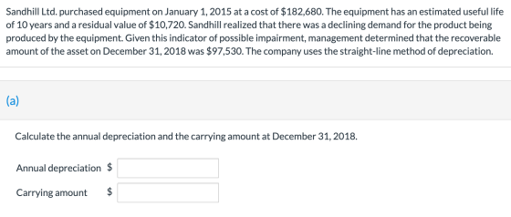 Sandhill Ltd. purchased equipment on January 1, 2015 at a cost of $182,680. The equipment has an estimated useful life of 10