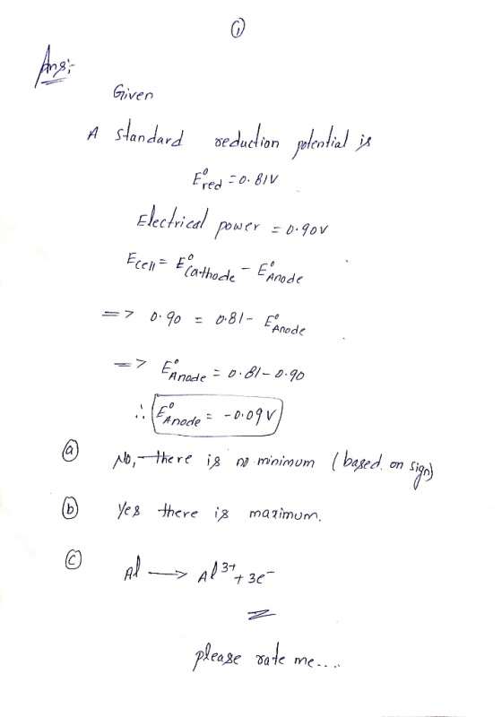 Given A standard reduction potential is - Ered = 0.81v Electrical power = d.gov Ecen= Ecathode - Enrode ier =0.90v => 0.90 =