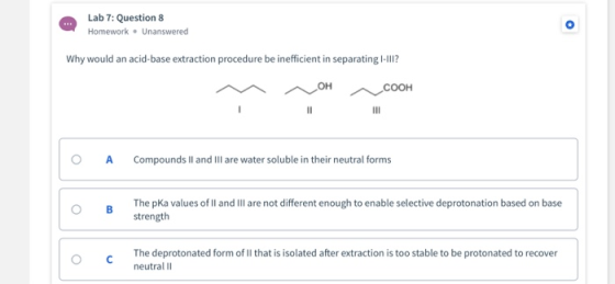 Lab 7: Question 8 Homework – Unanswered Why would an acid-base extraction procedure be inefficient in separating 1-111? LOHCO