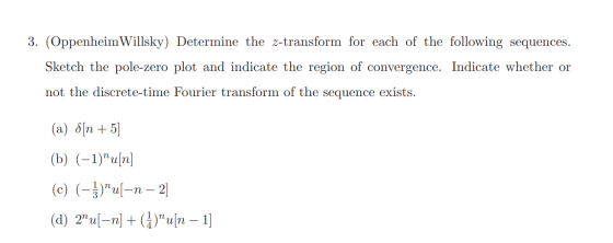 3. (Oppenheim Willsky) Determine the z-transform for each of the following sequences. Sketch the pole-zero plot and indicate