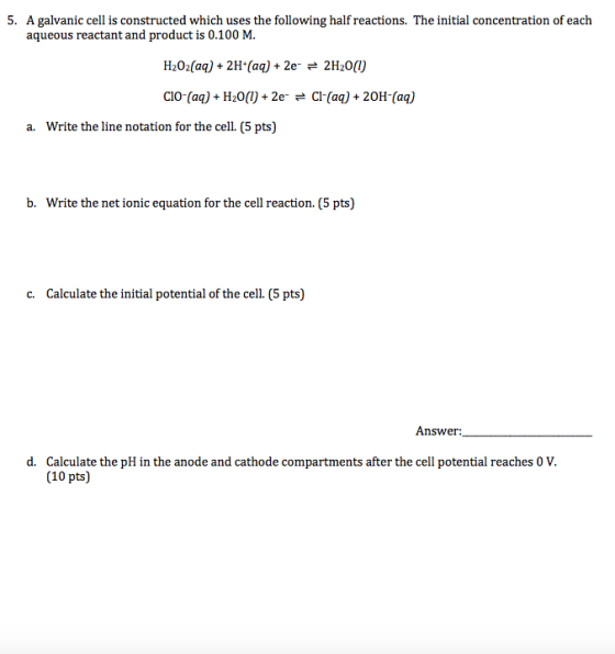 5. A galvanic cell is constructed which uses the following half reactions. The initial concentration of each aqueous reactant