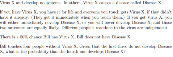 Virus X and develop no systems. In others, Virus X causes a disease called Disease X If you have Virus X, you have it for lif