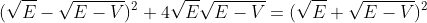 \\(\sqrt{E}-\sqrt{E-V})^2+4\sqrt{E}\sqrt{E-V} = (\sqrt{E}+\sqrt{E-V})^2