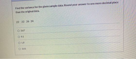 Find the variance for the given sample data. Round your answer to one more decimal place than the original data. 22 22 26 24