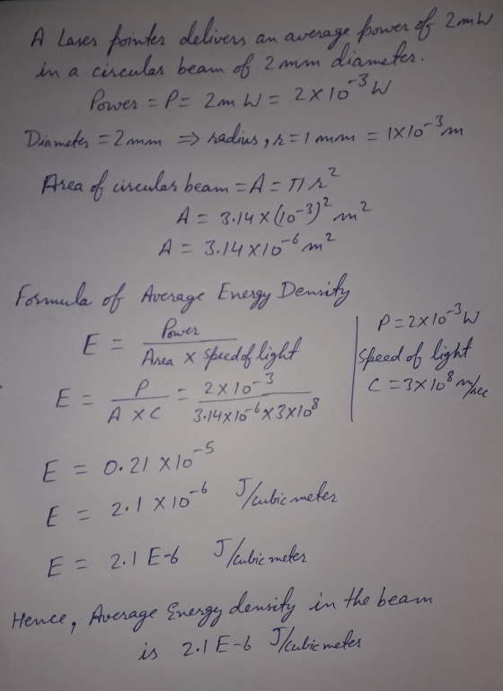 an average power of 2mW 1x10 3m A Laser pointer delivers in a circular beam of 2 mm diameter. Power = P = 2mW = 2x10 3 W Diam