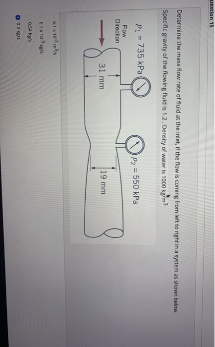uestion 15 Determine the mass flow rate of fluid at the inlet, if the flow is coming from left to right in a system as shown
