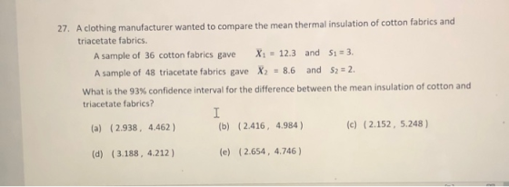 27. A clothing manufacturer wanted to compare the mean thermal insulation of cotton fabrics and triacetate fabrics. A sample