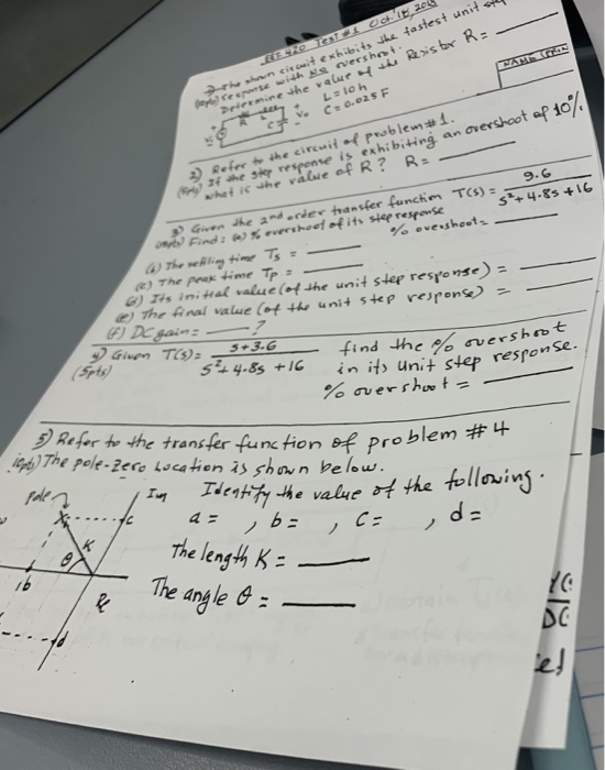 ciuit exhibits the tastest unit eemine he value overshoot ap io 2( he 5k7 res ense is exhibiting an ov what ie-he value of R ? R: - . 9.G % oveshoot G) 14s in.waL value (.f-he unit stef resr。nse) find he in its uni step respon 5+4.85ャ1c 5) Rent the transfer functionwproblem #4 나 value the tollsins a= The length K : The anyle &_ DC