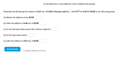 Use the References to access important values if needed for this question. Determine the pH during the titration of 26.5 mL o