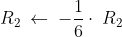 R_2\:\leftarrow \:-\frac{1}{6}\cdot \:R_2
