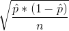 \sqrt{\frac{\hat{p}*(1-\hat{p})}{n}}