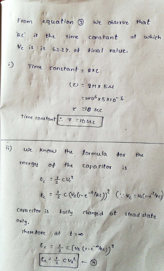 From ,equation ③ we observe that R he time cons tant at uohich Ve ;s: 63.27. ot おna l value. 1) Time constantR てこ16 sec Time contant)..て-70sec )we know the formu la do the energy of the capacitor 31 2 Cafa citor i u orged at stead state on There tore,at t 。 2.