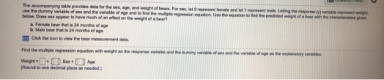 The accompanying table provides data for the sex, age, and weight of bears. For sex, let 0 represent female and let 1 represe