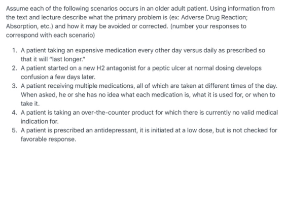 Assume each of the following scenarios occurs in an older adult patient. Using information from the text and lecture describe