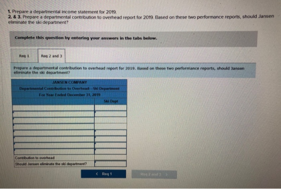 1. Prepare a departmental income statement for 2019. 2 & 3. Prepare a departmental contribution to overhead report for 2019.