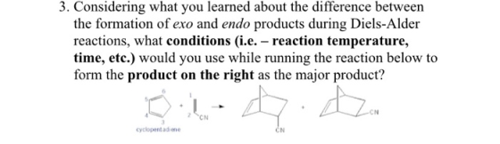 3. Considering what you learned about the difference between the formation of exo and endo products during Diels-Alder reacti