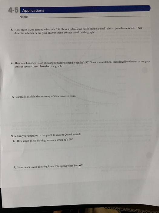 4-5 Applications Name 3. How much is Joe earning when hes 357 Show a calculation based on the annual relative growth rate of