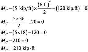 Mc-(5 kip/A)x (6} - (120 kip.ht) = 0
Me 5x36 – 120=0
Mc-(5x18)–120=0
MC-210=0
Mc = 210 kip-ft
