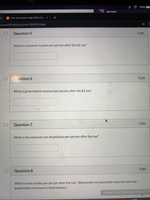 * 100% X C Get Homework Help With Che X + ourses/61995/quizzes/160863/take Question 5 1 pts What is consumer surplus per pers