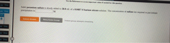 Use the References to ac tant values i meded for the question Solid potassium sulfate is slowly added to 50.0 ml. of a 0.0487