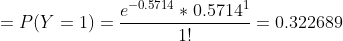 =P(Y = 1)=\frac{e^{-0.5714}*0.5714^1}{1!} = 0.322689