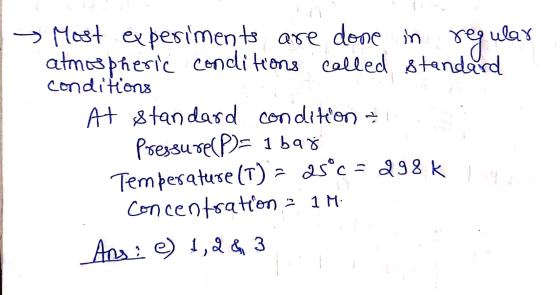 > Most experiments are done in regular atmospheric conditions called standard conditions At Standard conditien + PressureP)=