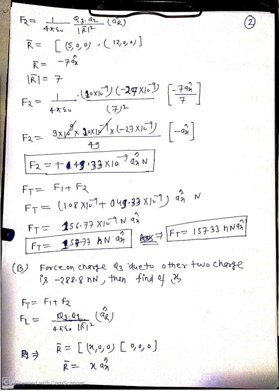 - F2= Q3.02 (OR) 2) 45EU R = 1 R12 [ (5,0,0) -( 12,0,0)] Ř = -7a 11 = 1 (quxlc 9 (-29x109) F2 = (72 7an 7 4TEO 9x18x qoxi* X