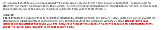 On February 1, 2021, Strauss-Lombardi issued 11% bonds, dated February 1, with a face amount of $900,000. The bonds sold for