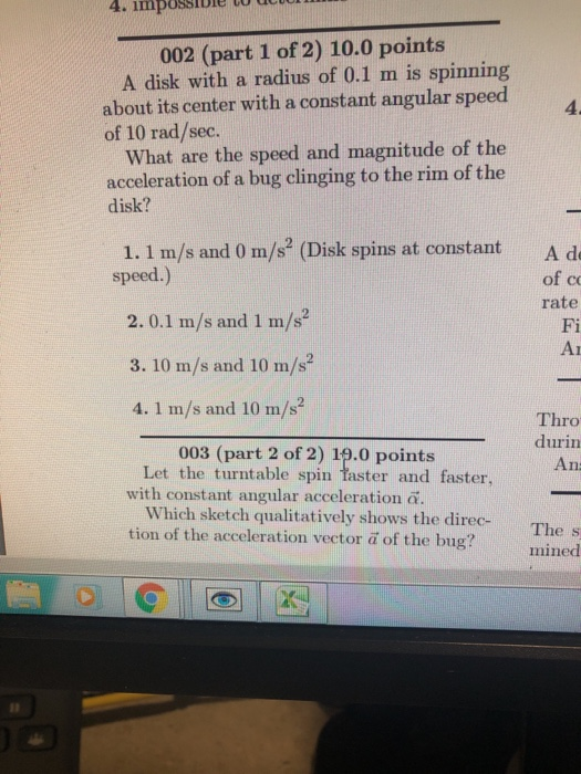 . 1mpossiore to dciu 002 (part 1 of 2) 10.0 points A disk with a radius of 0.1 m is spinning about its center with a constant