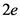 2e
