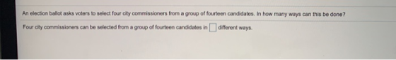 An election ballot asks voters to select four city commissioners from a group of fourteen candidates. In how many ways can th