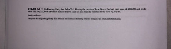 513.5B (LO 1) (Adjusting Entry for Sales Tax) During the month of June, Bench Co. had cash sales of $300,000 and credit sales
