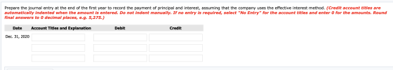 Prepare the journal entry at the end of the first year to record the payment of principal and interest, assuming that the com