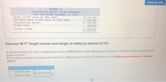 Check my work HUDSON CO. Contribution Margin Income Statement For Year Ended December 31, 2017 Sales (9,600 units at $225 eac