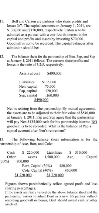 1. Bell and Carson are partners who share profits and losses 3:7. The capital accounts on January 1, 2011, are $130,000 and S