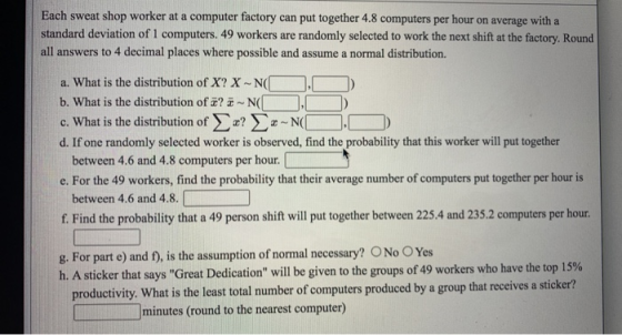 Each sweat shop worker at a computer factory can put together 4.8 computers per hour on average with a standard deviation of