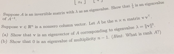 is an eigenvalue invertible matrix with X as an eigenvalue. Show that of A-1. Suppose v ER is a nonzero column vector. Let A