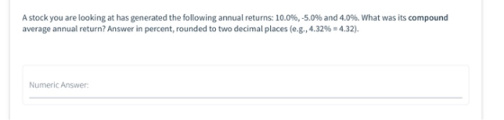 A stock you are looking at has generated the following annual returns: 10.0%, -5.0% and 4.0%. What was its compound average a