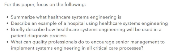 For this paper, focus on the following: • Summarize what healthcare systems engineering is • Describe an example of a hospita