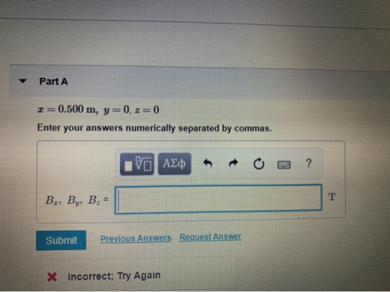 Part A =0.500 m, y=0,2=0 Enter your answers numerically separated by commas. IVO AXO O ? B2, By, B. = Submit Previous Answers
