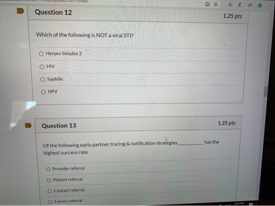 JULIULUMULUS 1 500/ 25/2530170/take Question 12 1.25 pts Which of the following is NOT a viral STI? Herpes Simplex 2 O HIV Sy