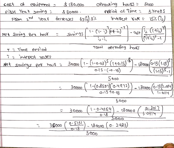 E cost of equipment = $180,000 I first read saving : $30000. from 2nd year decreases by (i) 3% operating hours = 5000 period