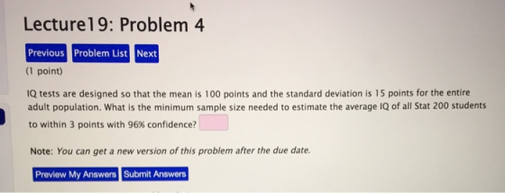 Lecture19: Problem 4 Previous Problem List Next (1 point) 1Q tests are designed so that the mean is 100 points and the standa