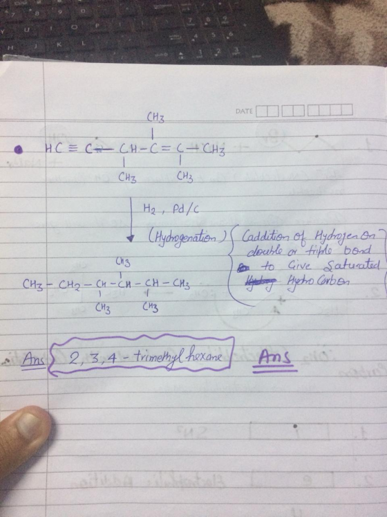 DATE CH3 HC = C CH-C = C = CHz сну сн; H₂, Pd/6 (Hydrogenation) (Caddition of Hydrogen on 2 double or triple bond to Give Sat