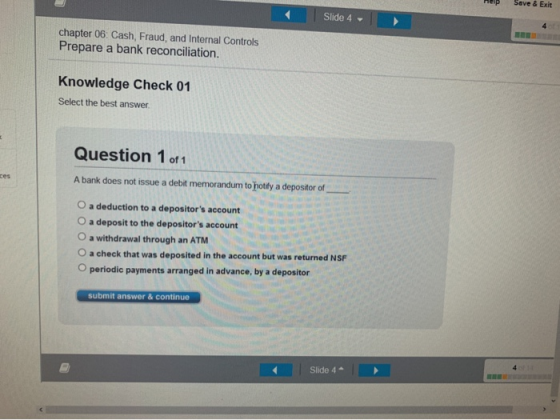 Top Save & Exit Slide 4 chapter 06: Cash, Fraud, and Internal Controls Prepare a bank reconciliation. Knowledge Check 01 Sele