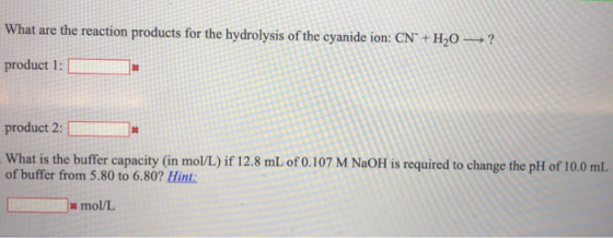 What are the reaction products for the hydrolysis of the cyanide ion: CN° + H20 ? product 1: product 2: What is the buffer ca